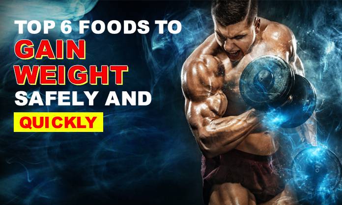 Top 6 Foods to Gain Weight Safely, Quickly & Naturally