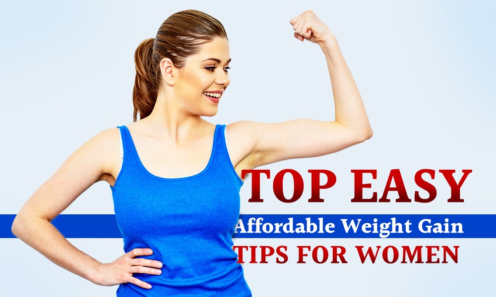 Top Affordable Tips for Women to Gain Weight 